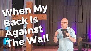 When My Back Is Against The Wall | Pastor Scott Miller [5/24/20]