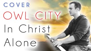 Owl City - In Christ Alone (piano cover)