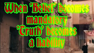 Partly Political Rant: When Belief becomes mandatory, Truth becomes a liability