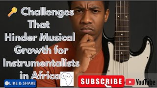 KEY CHALLENGES THAT HINDERS MUSICAL GROWTH  FOR INSTRUMENTALISTS IN AFRICA