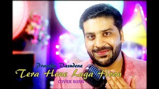 Tera Hone Laga Hoon ||Ajab Prem Ki Ghazab Kahani-Atif Aslam || Pranshu Vasudeva|| Cover Song || 2018