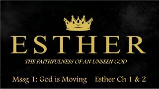 The Book of Esther: The Faithfulness of an Unseen God; Message 1: God is Moving