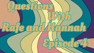 Ouestions with rafe and Hannah episode 4