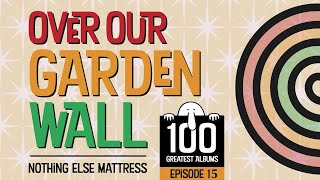 NOTHING ELSE MATTRESS. 100 GREATEST ALBUMS. EPISODE 15