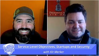 Service Level Objectives, Startups and Security, with Kit Merker | The Right Security
