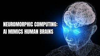 Neuromorphic Computing Revolution: How AI Mimics Human Brains