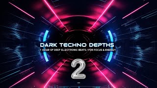 Dark Techno Depths | 1 Hour of Deep Electronic Beats for Focus & Energy 🔥