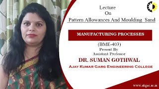 PATTERN ALLOWANCES AND MOULDING  SAND | MANUFACTURING PROCESSES | LECTURE 03 BY DR. SUMAN GOTHWAL |