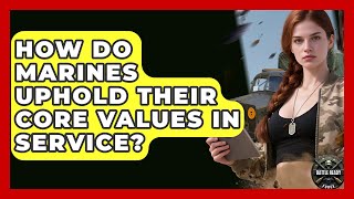 How Do Marines Uphold Their Core Values In Service? - Battle Ready Force