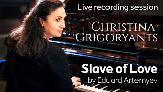 The recording of Slave of Love - Christina Grigoryants