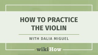 How to Practice Violin | wikiHow Asks an Expert Violin Instructor