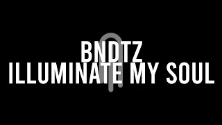 BNDTz - Illuminate My Soul