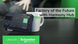 Start the Digital Transformation of Your Assets with Harmony Hub | Schneider Electric