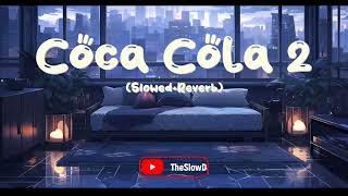 Coca Cola 2 Slow+Reverb  Aesthetic Mood Version 🎧
