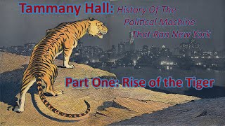 Tammany Hall: the political machine that ran New York Part 1 Rise of the Tiger