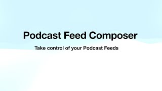 podcast feed composer - Take control of your podcast feed