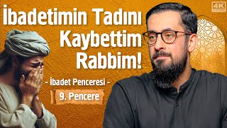 İbadetimin Tadını Kaybettim Rabbim! - 9. Pencere - İbadet Penceresi @Mehmedyildiz