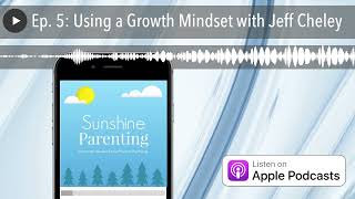 Ep. 5: Using a Growth Mindset with Jeff Cheley