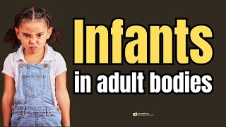 Psychological Toddlers in Adult Bodies