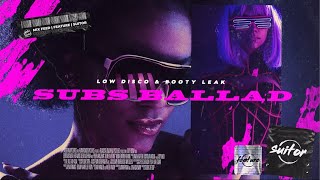 Low Disco & Booty Leak - Subs Ballad