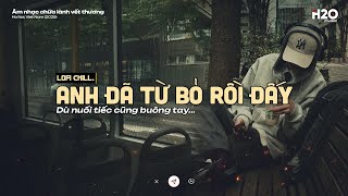 𝐏𝐥𝐚𝐲𝐥𝐢𝐬𝐭 Nghe Gì Đêm Lạnh Giá ~ Anh Đã Từ Bỏ Rồi Đấy ❄️ Nhạc Lofi Chill Tâm Trạng Đêm Khuya