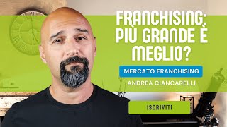 Franchising: Più Grande è Meglio?