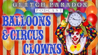 Glitch Paradox: Balloons & Circus Clowns w/Big Rich & Squirrel