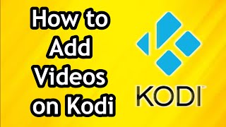How to Add Videos on Kodi