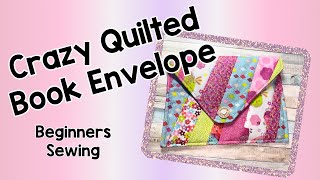 Crazy Quilted Book Envelope (How to make…)