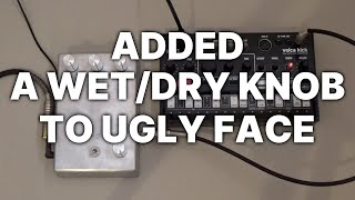 ADDED A WET/DRY KNOB TO UGLY FACE