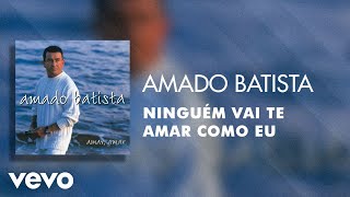 Amado Batista - Ninguém Vai Te Amar Como Eu (Áudio Oficial)