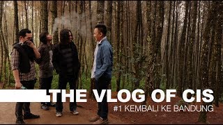 THE VLOG OF CIS #01 | KEMBALI KE BANDUNG