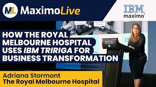 Business Transformation at The Royal Melbourne Hospital w. TRIRIGA | Adriana Stormont | MaximoLive