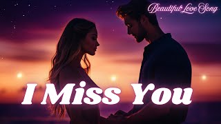 💔 I Miss You ✨ | Emotional Love Ballad | Heartfelt Song of Longing | Official Video 💫 💔