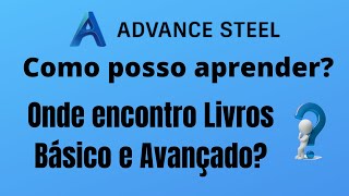 Advance Steel - Como posso aprender? Onde encontrar livros do básico ao avançado?