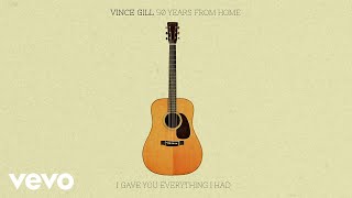 Vince Gill - I Gave You Everything I Had (Official Audio)