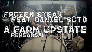 Frozen Steak feat. Daniel Sütő: A Farm Upstate (rehearsal)
