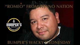 Bumper’s Wacky Wednesday “Romeo” TejanoNation