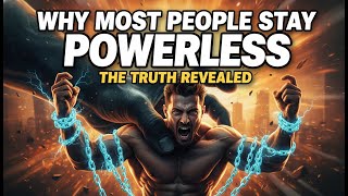 Why Most People Stay Powerless