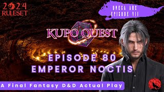 Final Fantasy D&D - Kupo Quest - Emperor Noctis - Episode 80 - TTRPG Actual Play