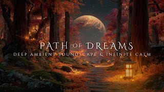 Path of Dreams | Deep Relaxing Ambient Music for the Wandering Mind [EXTREME CALM]