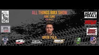 All Things BMX Show With Drew Polk [REUPLOAD]