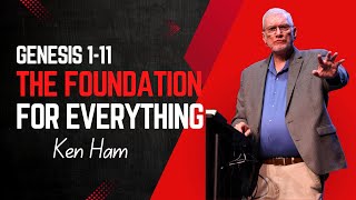 Genesis 1-11 - The Foundation for Everything - Ken Ham | AI & the days of Noah Conference 2024