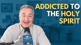 Addicted to the Holy Spirit | The Wake-Up Call 5/10/2026