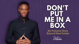 Don't Put Me in a Box  My Purpose Go Beyond Real Estate