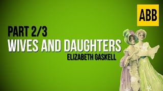 WIVES AND DAUGHTERS: Elizabeth Gaskell - FULL AudioBook: Part 2/3