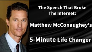 5 Minutes to Shape Your Future Matthew McConaughey’s Life Lessons!