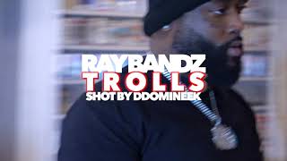 RAY BANDZ  - TROLLS  (SHOT BY DDOMINEEK)