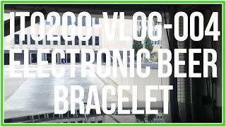 Vlog Episode 4 - Electronic Beer Bracelet