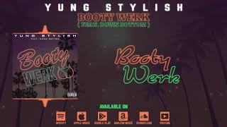 Yung Stylish - Booty Werk feat. Down Bottom (OFFICIAL LYRIC VIDEO)
